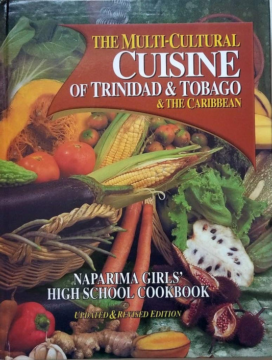 The Multi Cultural Cuisine Of Trinidad And Tobago And The Caribbean: Naparima Girls' High School Cookbook